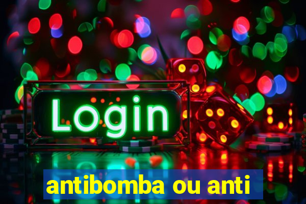 antibomba ou anti-bomba